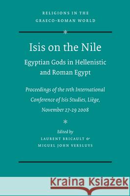 Isis on the Nile. Egyptian Gods in Hellenistic and Roman Egypt: Proceedings of the Ivth International Conference of Isis Studies, Liège, November 27-2 Bricault, Laurent 9789004188822 Brill Academic Publishers