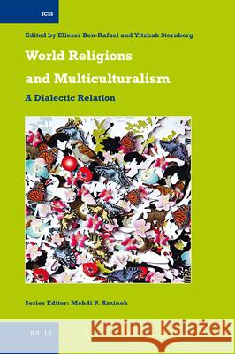 World Religions and Multiculturalism: A Dialectic Relation Eliezer Ben-Rafael, Yitzhak Sternberg 9789004188921 Brill