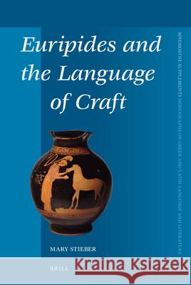 Euripides and the Language of Craft Mary C. (Mary Clorinda) Stieber 9789004189065 Brill Academic Publishers