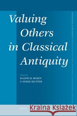 Valuing Others in Classical Antiquity Ralph M. Rosen Ineke Sluiter 9789004189218 Brill Academic Publishers