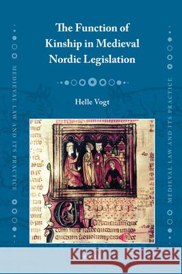 The Function of Kinship in Medieval Nordic Legislation Helle Vogt 9789004189225