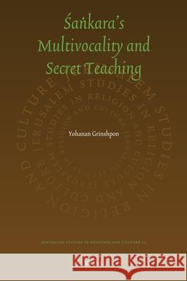 The Secret Sankara: On Multivocality and Truth in Sankara's Teaching Yohanan Grinshpon 9789004189263 Brill Academic Publishers