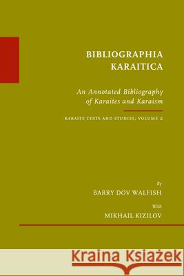 Bibliographia Karaitica: An Annotated Bibliography of Karaites and Karaism. Karaite Texts and Studies, Volume 2 Euan MacDonald Barry Walfish 9789004189270 Brill Academic Publishers