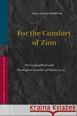 For the Comfort of Zion: The Geographical and Theological Location of Isaiah 40-55 Helle Vogt Lena-Sofia Tiemeyer 9789004189300