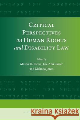 Critical Perspectives on Human Rights and Disability Law Marcia H. Rioux 9789004189508