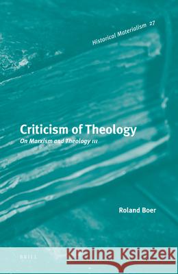 Criticism of Theology: On Marxism and Theology III Roland Boer 9789004189744