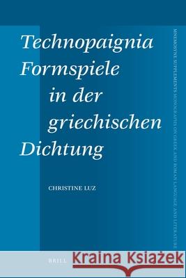 Technopaignia, Formspiele in Der Griechischen Dichtung Christine Luz Barry Dov Walfish Mikhail Kizilov 9789004189782