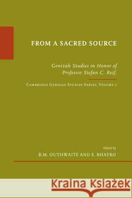 From a Sacred Source: Genizah Studies in Honour of Professor Stefan C. Reif. Cambridge Genizah Studies Series, Volume 1 Outhwaite, Ben 9789004190580