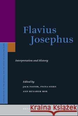 Flavius Josephus: Interpretation and History Jack Pastor 9789004191266 Brill Academic Publishers