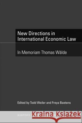 New Directions in International Economic Law: In Memoriam Thomas Wälde Weiler, Todd 9789004191433 Martinus Nijhoff Publishers / Brill Academic