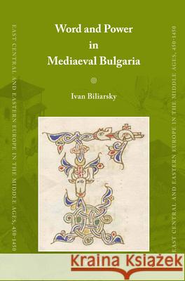 Word and Power in Mediaeval Bulgaria Ivan Biliarsky 9789004191457