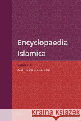 Encyclopaedia Islamica Volume 3: Adab - Al-Bāb Al-Ḥādī ʿashar Madelung 9789004191655