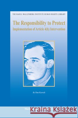 The Responsibility to Protect: Implementation of Article 4(h) Intervention Dan Kuwali   9789004191716