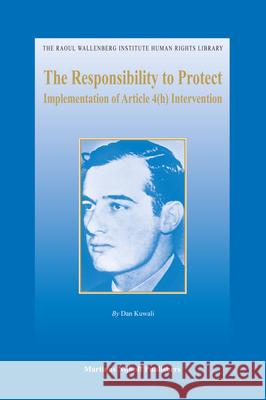 The Responsibility to Protect: Implementation of Article 4(h) Intervention Dan Kuwali   9789004191716 Brill