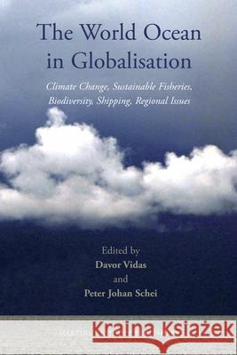 The World Ocean in Globalisation: Climate Change, Sustainable Fisheries, Biodiversity, Shipping, Regional Issues Davor Vidas 9789004191754 0