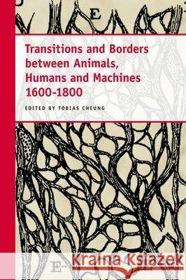 Transitions and Borders between Animals, Humans and Machines 1600-1800 Charles T. Wolfe, Ann Thomson, Hanns-Peter Neumann, Yvonne Wübben, Tobias Cheung 9789004191815