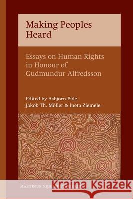 Making Peoples Heard: Essays on Human Rights in Honour of Gudmundur Alfredsson Tobias Cheung 9789004191914