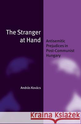 The Stranger at Hand (Paperback): Antisemitic Prejudices in Post-Communist Hungary Kovács 9789004191945 Brill Academic Publishers