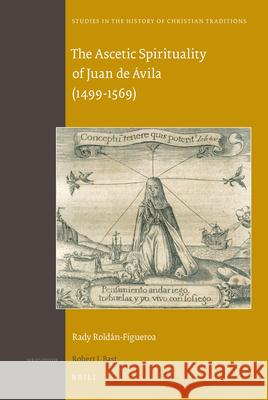 The Ascetic Spirituality of Juan de Ávila (1499-1569) Rady Roldán-Figueroa 9789004192041