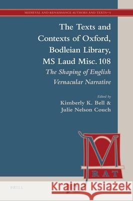 The Texts and Contexts of Oxford, Bodleian Library, MS Laud Misc. 108: The Shaping of English Vernacular Narrative Kimberly Bell Julie Nelso 9789004192065 Brill Academic Publishers