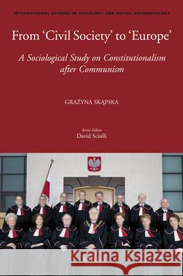 From 'Civil Society' to 'Europe': A Sociological Study on Constitutionalism After Communism Skapska, Grazyna 9789004192072