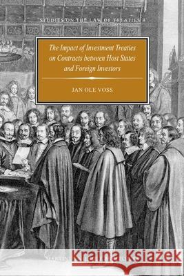 The Impact of Investment Treaties on Contracts Between Host States and Foreign Investors Jan Ole Voss 9789004192232 Martinus Nijhoff Publishers / Brill Academic