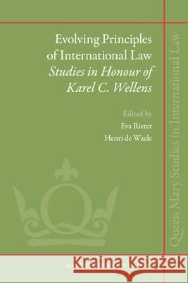 Evolving Principles of International Law: Studies in Honour of Karel C. Wellens Eva Rieter 9789004192263 Martinus Nijhoff Publishers / Brill Academic