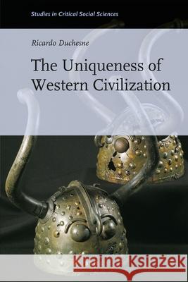 The Uniqueness of Western Civilization Ricardo Duchesne 9789004192485 Brill