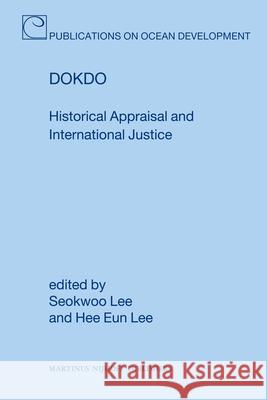 Dokdo: Historical Appraisal and International Justice Seokwoo Lee Hee Eun Lee  9789004193383