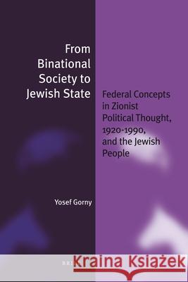 From Binational Society to Jewish State (Paperback): Federal Concepts in Zionist Political Thought, 1920-1990, and the Jewish People Vishwa Adluri Joydeep Bagchee 9789004194014