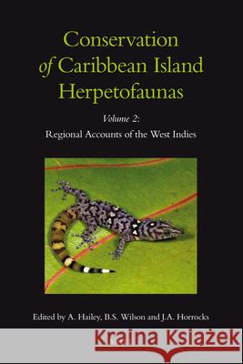 Conservation of Caribbean Island Herpetofaunas Volume 2: Regional Accounts of the West Indies Adrian Hailey 9789004194083