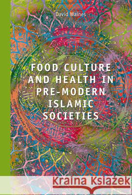 Food Culture and Health in Pre-Modern Muslim Societies Yosef Gorny 9789004194410