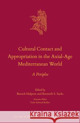 Cultural Contact and Appropriation in the Axial-Age Mediterranean World: A Periplos Baruch Halpern Kenneth Sacks 9789004194540