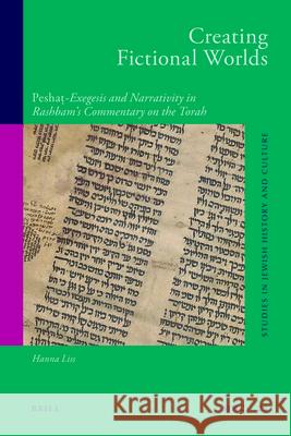 Creating Fictional Worlds: Peshaṭ-Exegesis and Narrativity in Rashbam's Commentary on the Torah Liss, Hanna 9789004194564 Brill Academic Publishers