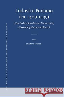 Lodovico Pontano (Ca. 1409-1439): Eine Juristenkarriere an Universität, Fürstenhof, Kurie Und Konzil Woelki, Thomas 9789004194717