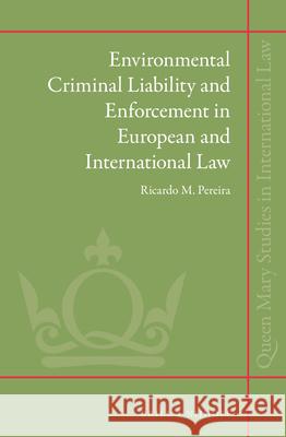 Environmental Criminal Liability and Enforcement in European and International Law Ricardo Pereira 9789004194731
