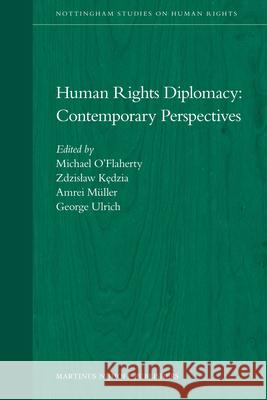 Human Rights Diplomacy: Contemporary Perspectives Michael O'Flaherty George Ulrich Amrei Muller 9789004195165 Brill