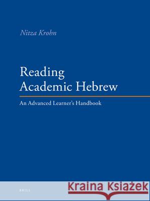 Reading Academic Hebrew: An Advanced Learner's Handbook Krohn, Nitza 9789004196186