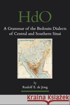 A Grammar of the Bedouin Dialects of Central and Southern Sinai Rudolf E de Jong 9789004201019 0