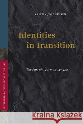 Identities in Transition: The Pursuit of Isa. 52:13-53:12 Kristin Joachimsen 9789004201064 Brill Academic Publishers