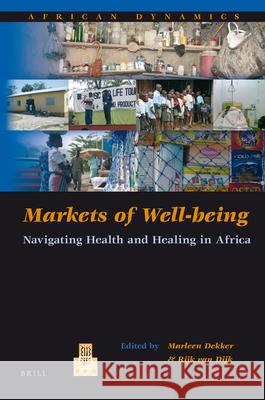 Markets of Well-being: Navigating Health and Healing in Africa Marleen Dekker, Rijk van Dijk 9789004201101