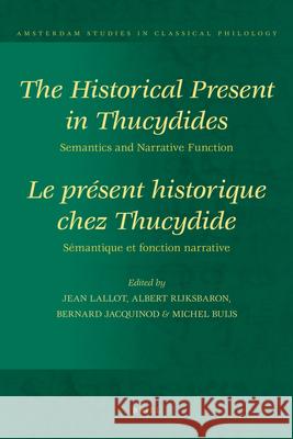 The Historical Present in Thucydides: Semantics and Narrative Function: Le Présent Historique Chez Thucydide: Sémantique Et Fonction Narrative Lallot, Jean 9789004201187 Brill Academic Publishers