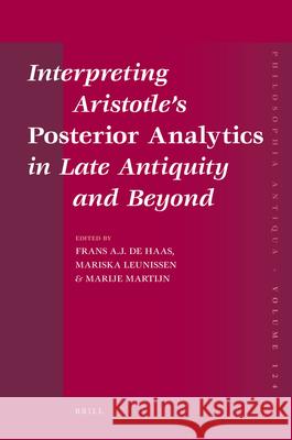 Interpreting Aristotle's Posterior Analytics in Late Antiquity and Beyond Frans A. J. De Haas 9789004201279