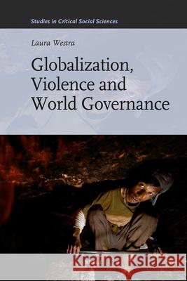 Globalization, Violence and World Governance Laura Westra 9789004201330 Brill