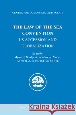 The Law of the Sea Convention: Us Accession and Globalization Myron H. Nordquist John Norton Moore Alfred H. A. Soons 9789004201361