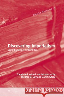 Discovering Imperialism: Social Democracy to World War I Richard B. Day, Daniel Gaido 9789004201569 Brill