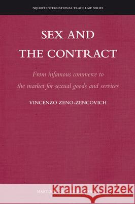 Sex and the Contract: From Infamous Commerce to the Market for Sexual Goods and Services Vincenzo Zeno-Zencovich Richard B. Day Daniel Gaido 9789004201781
