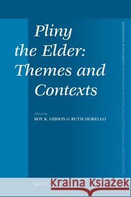 Pliny the Elder: Themes and Contexts Roy K. Gibson 9789004202344 Brill Academic Publishers