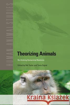 Theorizing Animals: Re-Thinking Humanimal Relations Nik Taylor Tania Signal 9789004202429 Brill Academic Publishers