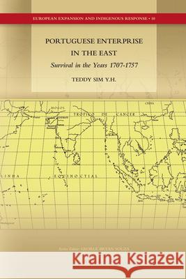 Portuguese Enterprise in the East: Survival in the Years 1707-1757 Teddy Y.H. SIM 9789004202481 Brill